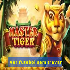 ver futebol sem travar